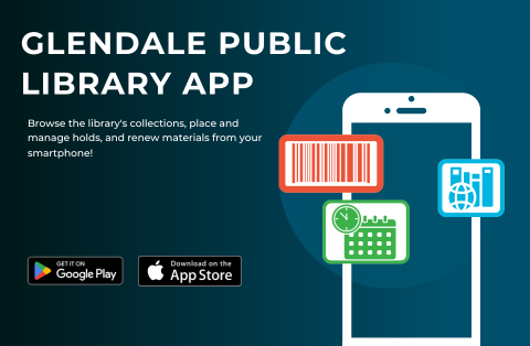 Glendale Public Library app - Browse the library's collections, place and manage holds, and renew materials from your smartphone! - Get it on Google Play - Download on the App Store