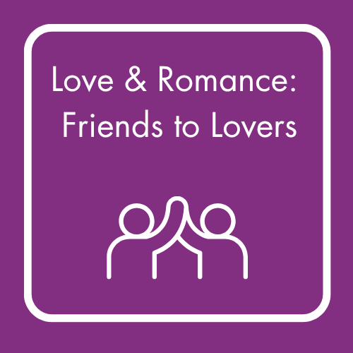 Love & Romance: Friends to Lovers